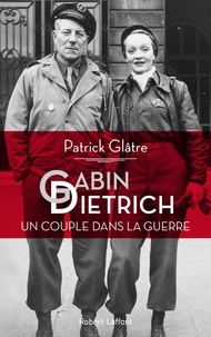 Patrick Glâtre - Gabin-Dietrich - Un couple dans la guerre.