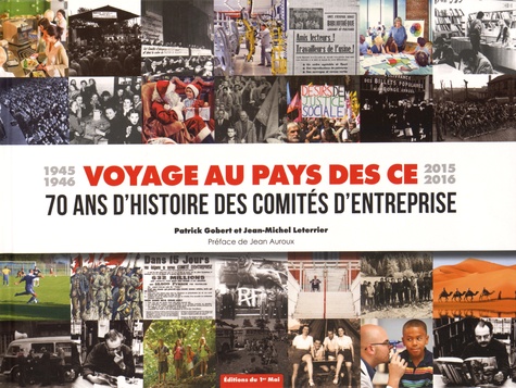 Patrick Gobert et Jean-Michel Leterrier - Voyage au pays des CE - 70 ans d'histoire des comités d'entreprise (1945-1946, 2015-2016).