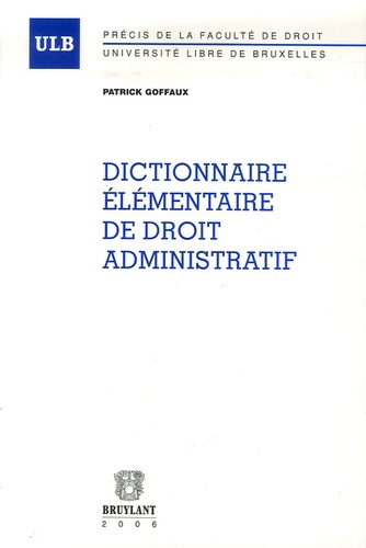 Patrick Goffaux - Dictionnaire élémentaire de Droit Administratif..