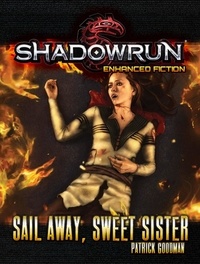  Patrick Goodman - Shadowrun: Sail Away, Sweet Sister - Shadowrun Novella, #5.