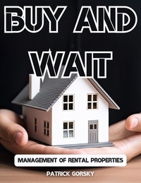  Patrick Gorsky - Buy and Wait - Management of Rental Properties.