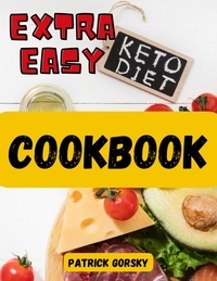  Patrick Gorsky - Extra Easy Keto Diet Cookbook.