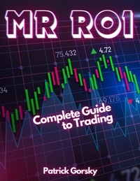 Patrick Gorsky - Mr ROI - Complete Guide to Trading.