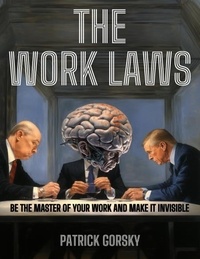  Patrick Gorsky - The Work Laws - Be the Master of Your Work and Make It Invisible.
