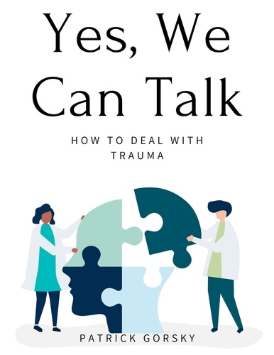  Patrick Gorsky - Yes, We Can Talk - How to Deal With Trauma.