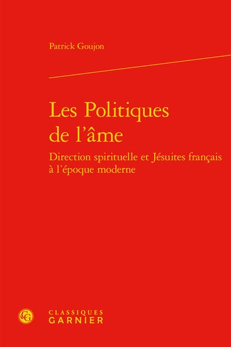 Les politiques de l'âme. Direction spirituelle et jésuites français à l'époque moderne