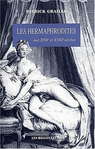 Patrick Graille - Les Hermaphrodites Aux Xviieme Et Xviiieme Siecles.