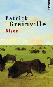 Patrick Grainville - Bison.