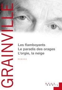 Patrick Grainville - Les Flamboyants ; Le Paradis des orages ; L'Orgie, la Neige.