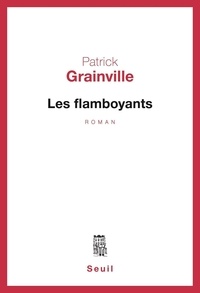 Patrick Grainville - Les Flamboyants.