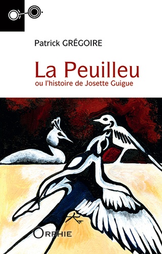 Patrick Grégoire - La Peuilleu ou l'histoire de Josette Guigue.