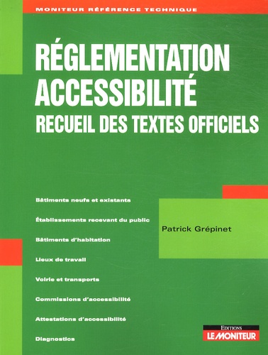 Patrick Grépinet - Réglementation accessibilité - Recueil des textes officiels.