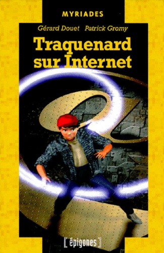 Patrick Gromy et Gérard Douet - Traquenard sur Internet.