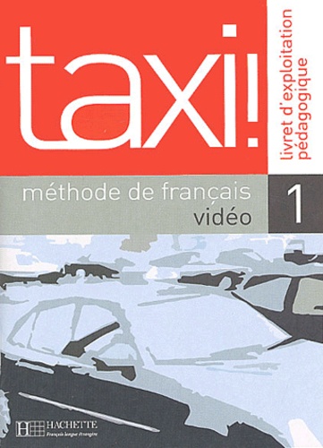 Patrick Guédon - Taxi ! Méthode de français - Livret d'exploitation pédagogique, Niveau 1.
