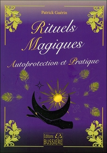 Patrick Guérin - Rituels magiques, autoprotection et pratique.