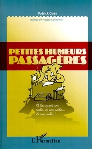 Patrick Guès - Petites humeurs passagères - A lire quand vous voulez, où vous voulez... Si vous voulez !.