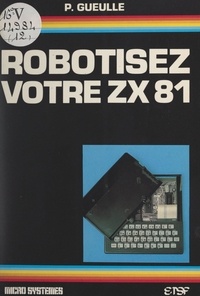 Patrick Gueulle - Robotisez votre ZX 81.