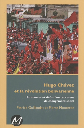 Patrick Guillaudat et Pierre Mouterde - Hugo Chavez et la révolution bolivarienne - Promesses et défis d'un processus de changement social.