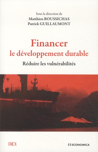 Patrick Guillaumont et Matthieu Boussichas - Financer le développement durable - Réduire les vulnérabilités.