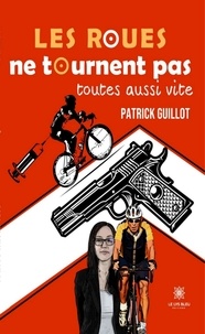 Patrick Guillot - Les roues ne tournent pas toutes aussi vite.