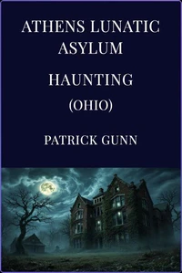 Athens Lunatic Asylum Haunting (Ohio)