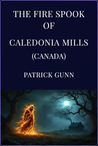 The Fire Spook Of Caledonia Mills (Canada)