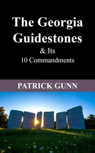 The Georgia Guidestones &amp; Its 10 Commandments