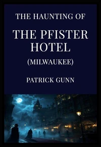 The Haunting Of The Pfister Hotel (Milwaukee)