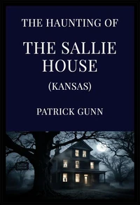 The Haunting of the Sallie House (Kansas)