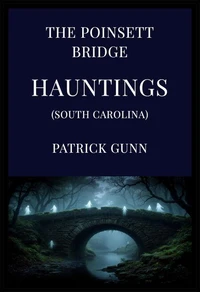 The Poinsett Bridge Hauntings (South Carolina)