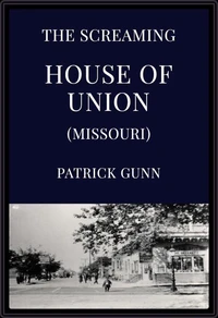 The Screaming House of Union (Missouri)