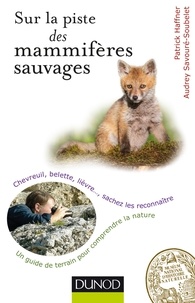 Patrick Haffner et Audrey Savouré-Soubelet - Sur la piste des mammifères sauvages - Chevreuil, belette, lièvre..., sachez les reconnaître.