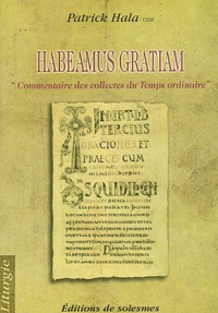 Patrick Hala - Habeamus Gratiam. - Commentaire des collectes du Temps ordinaire.