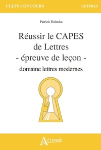Patrick Haluska - Réussir le CAPES de Lettres - Epreuve de leçon domaine lettres modernes.
