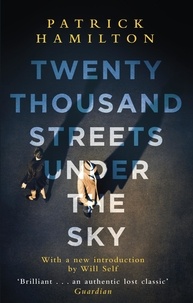 Patrick Hamilton - Twenty Thousand Streets Under the Sky.