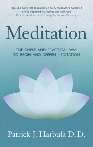 Meditation. The Simple and Practical Way to Begin and Deepen Meditation