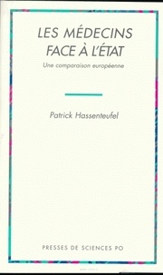 Patrick Hassenteufel - Les Medecins Face A L'Etat. Une Comparaison Europeenne.