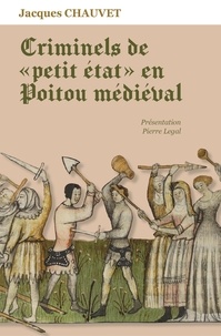 Patrick Henniquau - Criminels de petit etat en poitou medieval (cvrh).