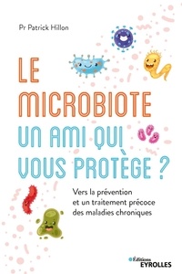 Patrick Hillon - Le microbiote intestinal, un ami qui vous protège ? - Vers la prévention et un traitement précoce des maladies chroniques.