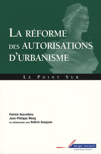 Patrick Hocreitère et Jean-Philippe Meng - La réforme des autorisations d'urbanisme.