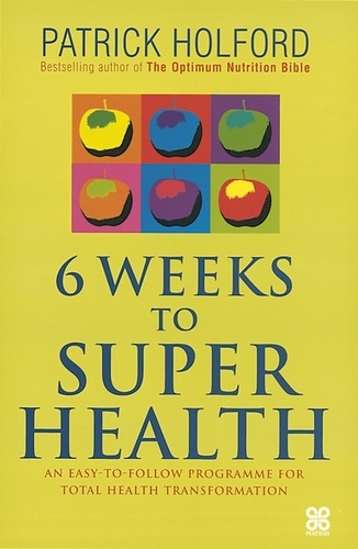 6 Weeks To Superhealth. An easy-to-follow programme for total health transformation