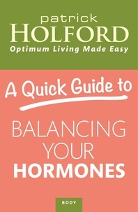 Patrick Holford - A Quick Guide to Balancing Your Hormones.