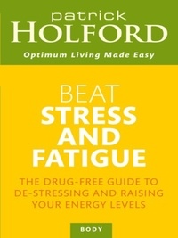 Patrick Holford - Beat Stress And Fatigue - The drug-free guide to de-stressing and raising your energy levels.