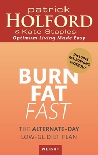 Patrick Holford et Kate Staples - Burn Fat Fast - The alternate-day low-GL diet plan.