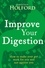 Improve Your Digestion. How to make your gut work for you and not against you