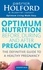 Optimum Nutrition Before, During And After Pregnancy. The definitive guide to having a healthy pregnancy