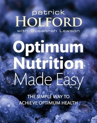 Patrick Holford et Susannah Campos - Optimum Nutrition Made Easy - The simple way to achieve optimum health.