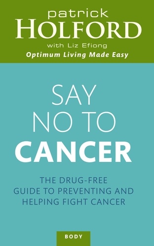 Say No To Cancer. The drug-free guide to preventing and helping fight cancer