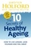 The 10 Secrets Of Healthy Ageing. How to live longer, look younger and feel great