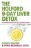 The 9-Day Liver Detox. The definitive detox diet that delivers results